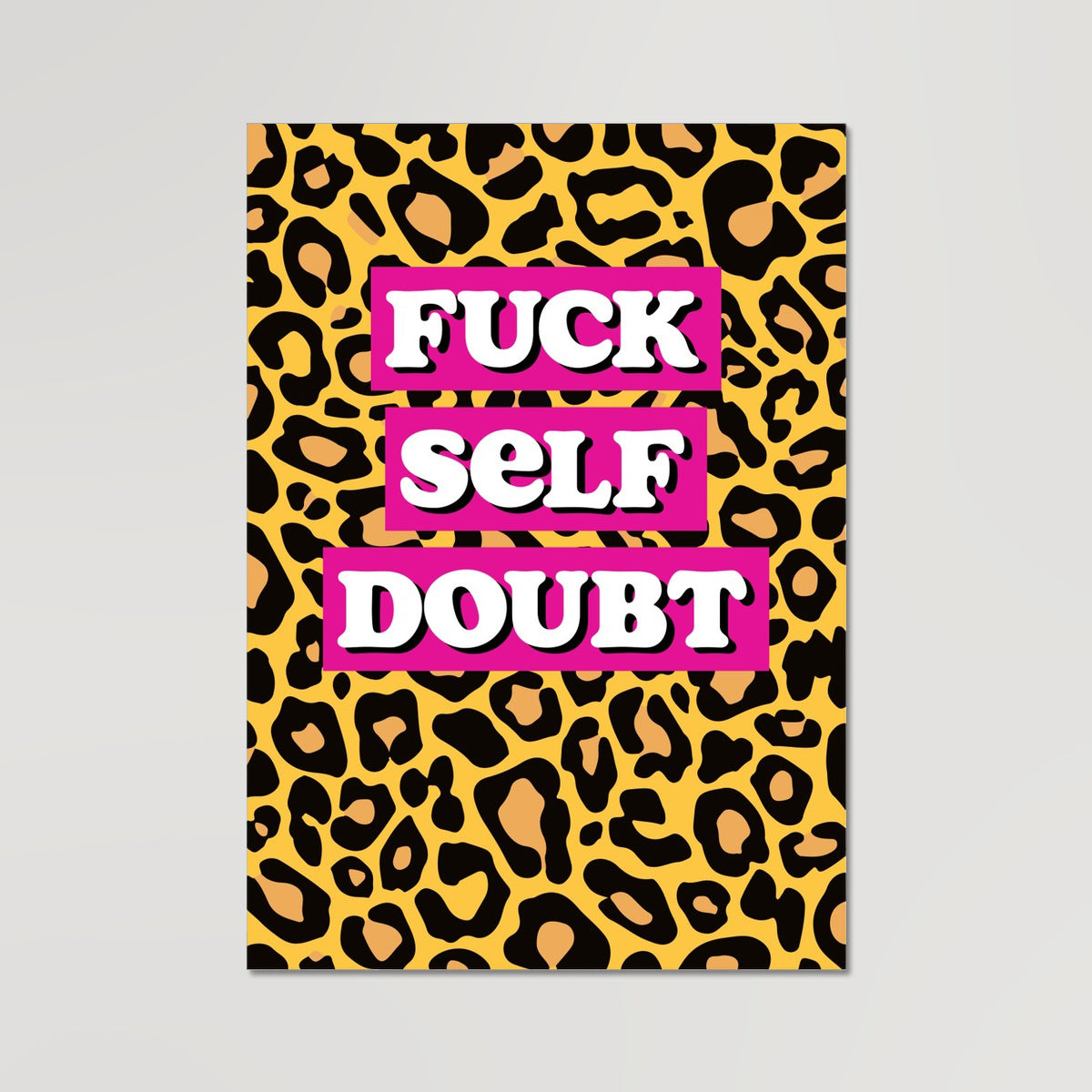 Your story harrogate graphic available as a print with or without a frame. Graphic shows close up of And remember graphic. The graphic shows bold lettering fuck self doubt on block pink colour surrounded by cheetah animal print.